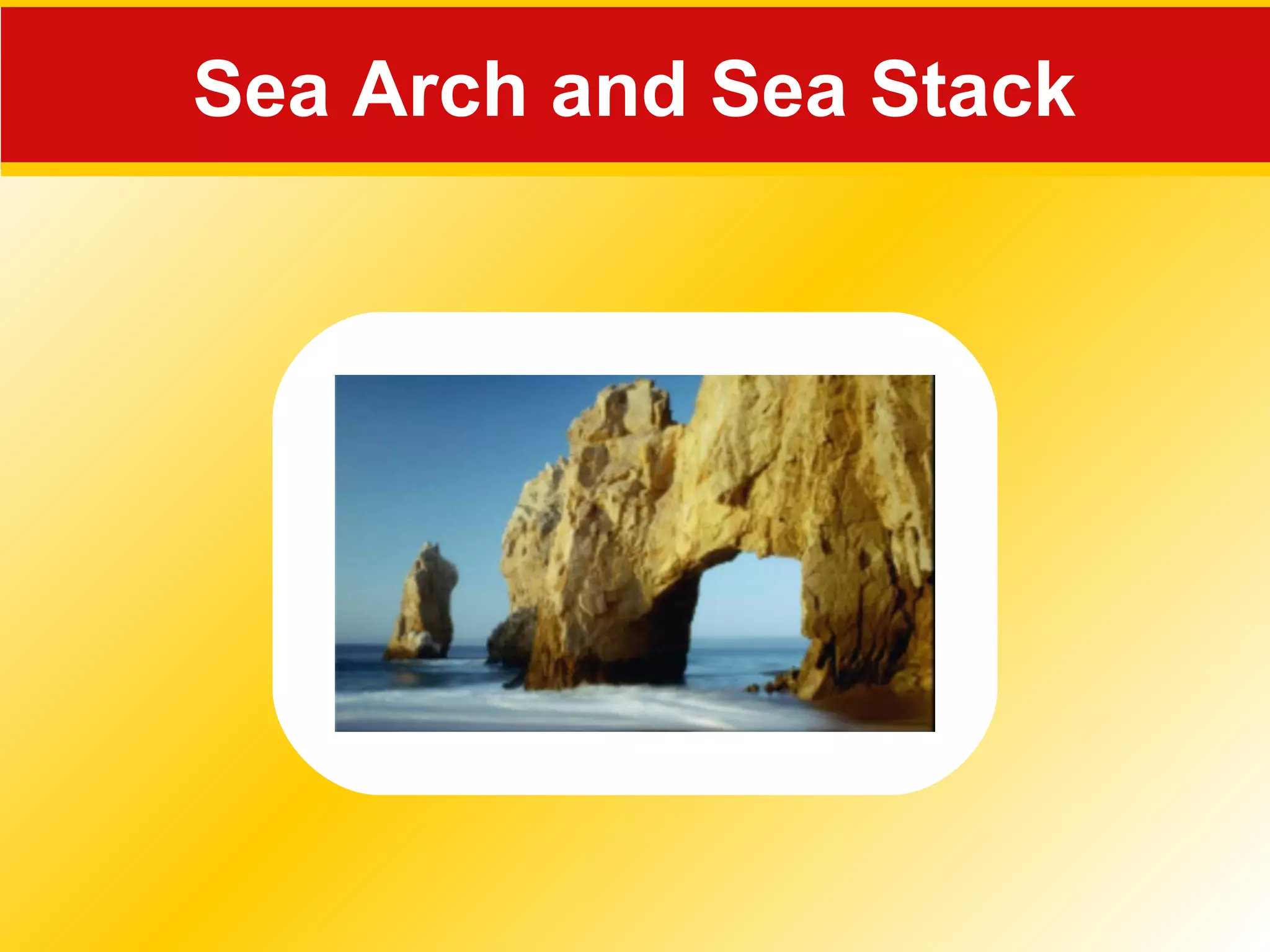 Sea Arch and Sea Stack
 