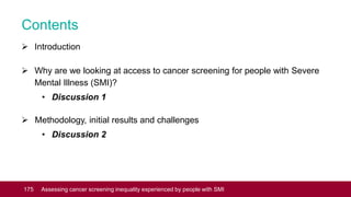 Why are we looking at access to cancer screening
for people with SMI?
1. Premature mortality in people with SMI
2. Physica...