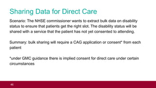 Sharing Data for Direct Care
Scenario: The NHSE commissioner wants to extract bulk data on disability
status to ensure tha...