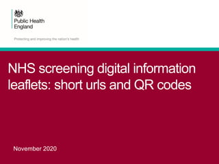 NHS screening digital information
leaflets: short urls and QR codes
November 2020
 