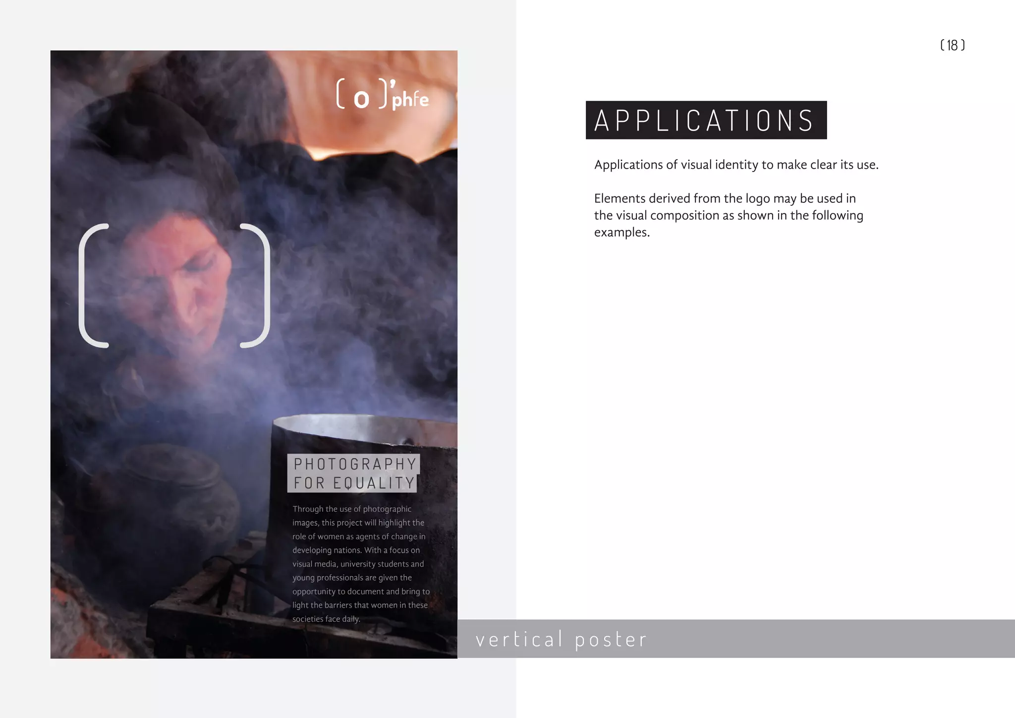 ( 18 )
A P P L I C AT I O N S
Applications of visual identity to make clear its use.
Elements derived from the logo may be used in
the visual composition as shown in the following
examples.
v e r t i c a l p o s t e r
 