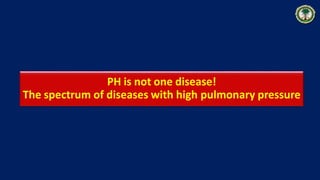 PH is not one disease!
The spectrum of diseases with high pulmonary pressure
 