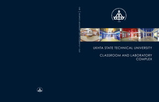 USTU—CLASSROOMANDLABORATORYCOMPLEX2015
UKHTA STATE TECHNICAL UNIVERSITY
CLASSROOM AND LABORATORY
COMPLEX
 