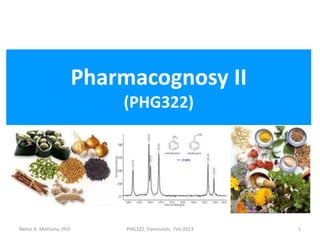 Pharmacognosy II
(PHG322)
Ramzi A. Mothana, PhD 1PHG322, Flavonoids, Feb 2013
 