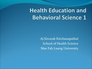 Aj.Siwarak Kitchanapaibul
 School of Health Science
Mae Fah Luang University
 