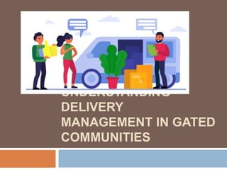 UNDERSTANDING
DELIVERY
MANAGEMENT IN GATED
COMMUNITIES
 