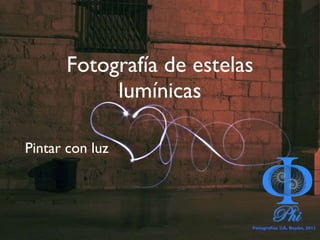 Fotografía de estelas lumínicas ,[object Object],Fotografías ©Á. Bayón, 2011 