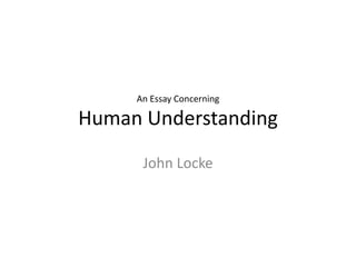 An Essay ConcerningHuman Understanding John Locke 