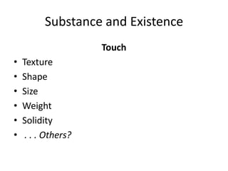 Substance and ExistenceTouchTextureShapeSizeWeightSolidity . . . Others?