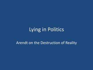 Lying in Politics

Arendt on the Destruction of Reality
 