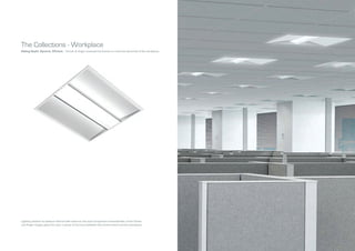 The Collections - Workplace
Adding Depth, Dynamic, Efficient – Echoic & Angle recessed luminaires to meet the demands of the workplace.
Lighting solution to balance internal with external, the dual component characteristic of the Echoic
and Angle ranges gives the user a sense of harmony between the environment and the workplace.
 