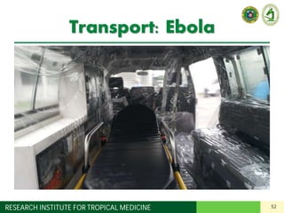 52RESEARCH INSTITUTE FOR TROPICAL MEDICINE
Transport: Ebola
 