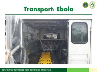 54RESEARCH INSTITUTE FOR TROPICAL MEDICINE
Transport: Ebola
 