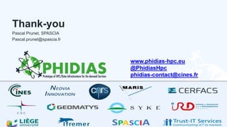 Thank-you
Pascal Prunet, SPASCIA
Pascal.prunet@spascia.fr
13.02.2020 PHIDIAS Webinar | 13.02.2020 | www.phidias-hpc.eu | @PhidiasHpc 28
 