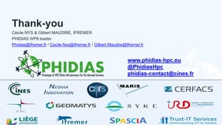 Thank-you
Cécile NYS & Gilbert MAUDIRE, IFREMER
PHIDIAS WP6 leader
Phidias@Ifremer.fr / Cecile.Nys@Ifremer.fr / Gilbert.Maudire@Ifremer.fr
13.02.2020 PHIDIAS Webinar | 13.02.2020 | www.phidias-hpc.eu | @PhidiasHpc 52
 