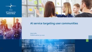 AI service targeting user communities
Aleksi Kallio
PHIDIAS webinar 13.2.2020
53
 