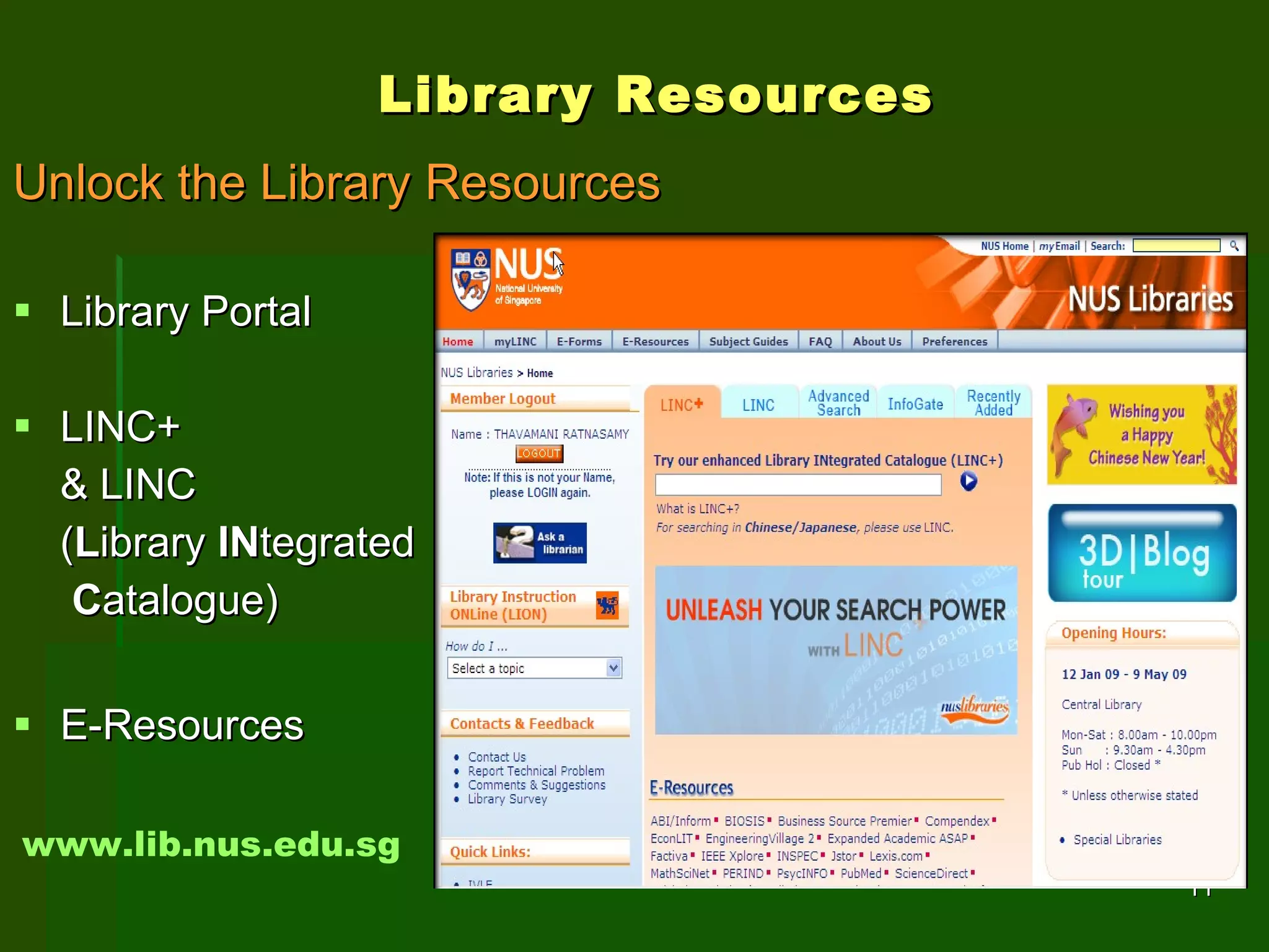 Library Resources   Unlock the Library Resources Library Portal LINC+ & LINC ( L ibrary  IN tegrated C atalogue) E-Resources www.lib.nus.edu.sg 