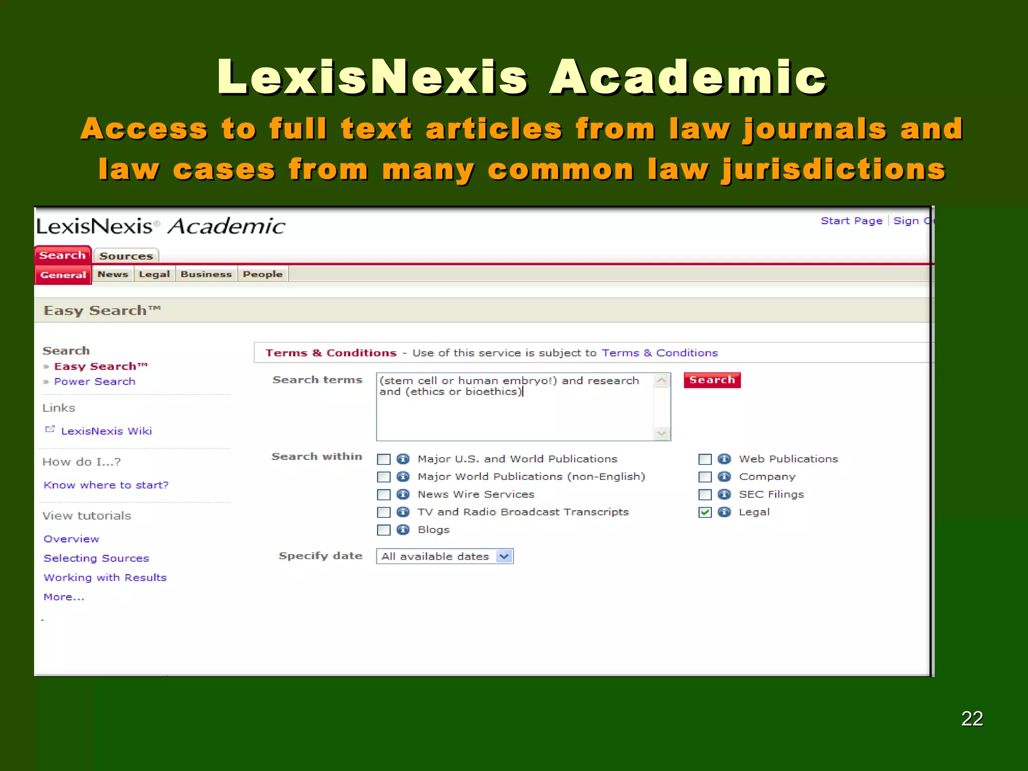 LexisNexis Academic Access to full text articles from law journals and law cases from many common law jurisdictions 