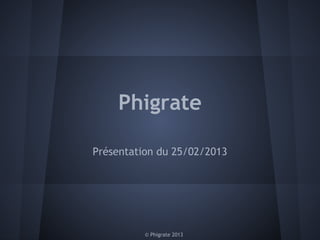 Phigrate

Présentation du 25/02/2013




          © Phigrate 2013
 