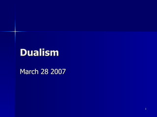 Dualism March 28 2007 