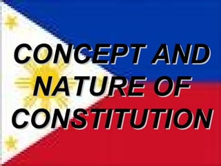 CONCEPT ANDCONCEPT AND
NATURE OFNATURE OF
CONSTITUTIONCONSTITUTION
 