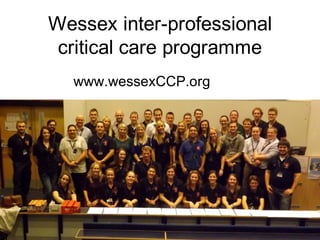 Wessex inter-professional
critical care programme
www.wessexCCP.org
 