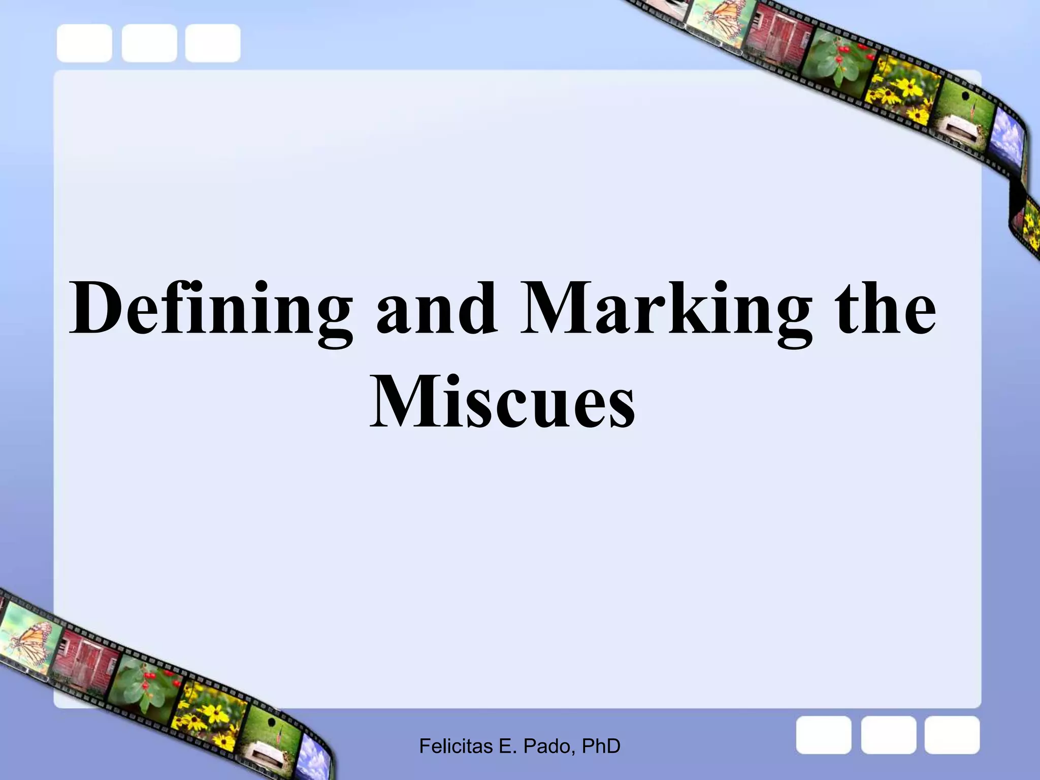 Defining and Marking the
Miscues
Felicitas E. Pado, PhD
 