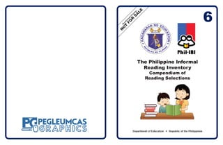 6
The Philippine Informal
Reading Inventory
Compendium of
Reading Selections
 