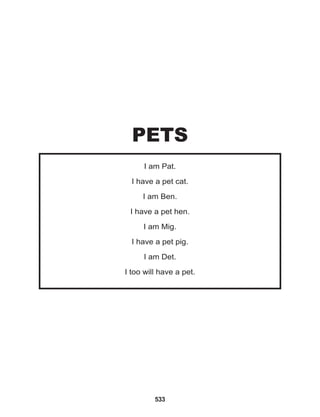 533
I am Pat.
I have a pet cat.
I am Ben.
I have a pet hen.
I am Mig.
I have a pet pig.
I am Det.
I too will have a pet.
PETS
 