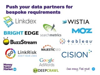Push your data partners for
bespoke requirements

23

 