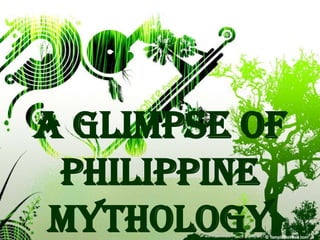 A Glimpse of
 Philippine
 Mythology
 