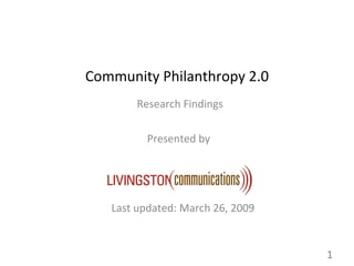 Community Philanthropy 2.0 Research Findings Presented by  Last updated: March 26, 2009 