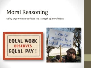 Moral Reasoning
Using arguments to validate the strength of moral views
 