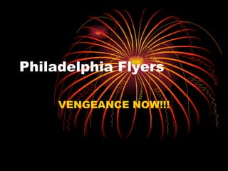 Philadelphia Flyers VENGEANCE NOW!!! 