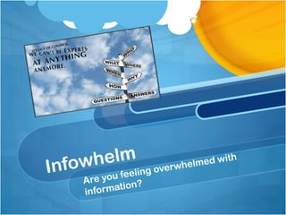 InfowhelmAre you feeling overwhelmed with information?