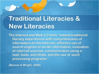 IRA– Integrating  Literacy and Technology  in the CurriculumThe Internet and other forms of information and communication technology (ICT) are redefining the nature of literacy. To become fully literate in today’s world, students must become proficient in the new literacies of ICT. Therefore, literacy educators have a responsibility to integrate these technologies into their literacy curricula. The Association believes that much can be done to support students in developing all the forms of literacy they will require. We believe that students have the right to 