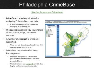 Philadelphia CrimeBase
                                      http://cml.upenn.edu/crimebase/

•   CrimeBase is a web appli...