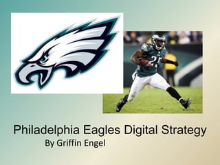 Philadelphia Eagles Digital Strategy
By Griffin Engel

 