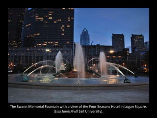 The Swann Memorial Fountain with a view of the Four Seasons Hotel in Logan Square.
(Lisa Jones/Full Sail University).
 