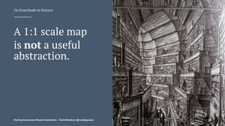 On Exactitude in Science
A 1:1 scale map
is not a useful
abstraction.
Sharing Data Across Memory Institutions — David Newbury (@workergnome) 20
 