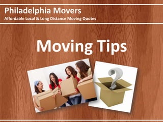 Philadelphia Movers
Affordable Local & Long Distance Moving Quotes




               Moving Tips
 