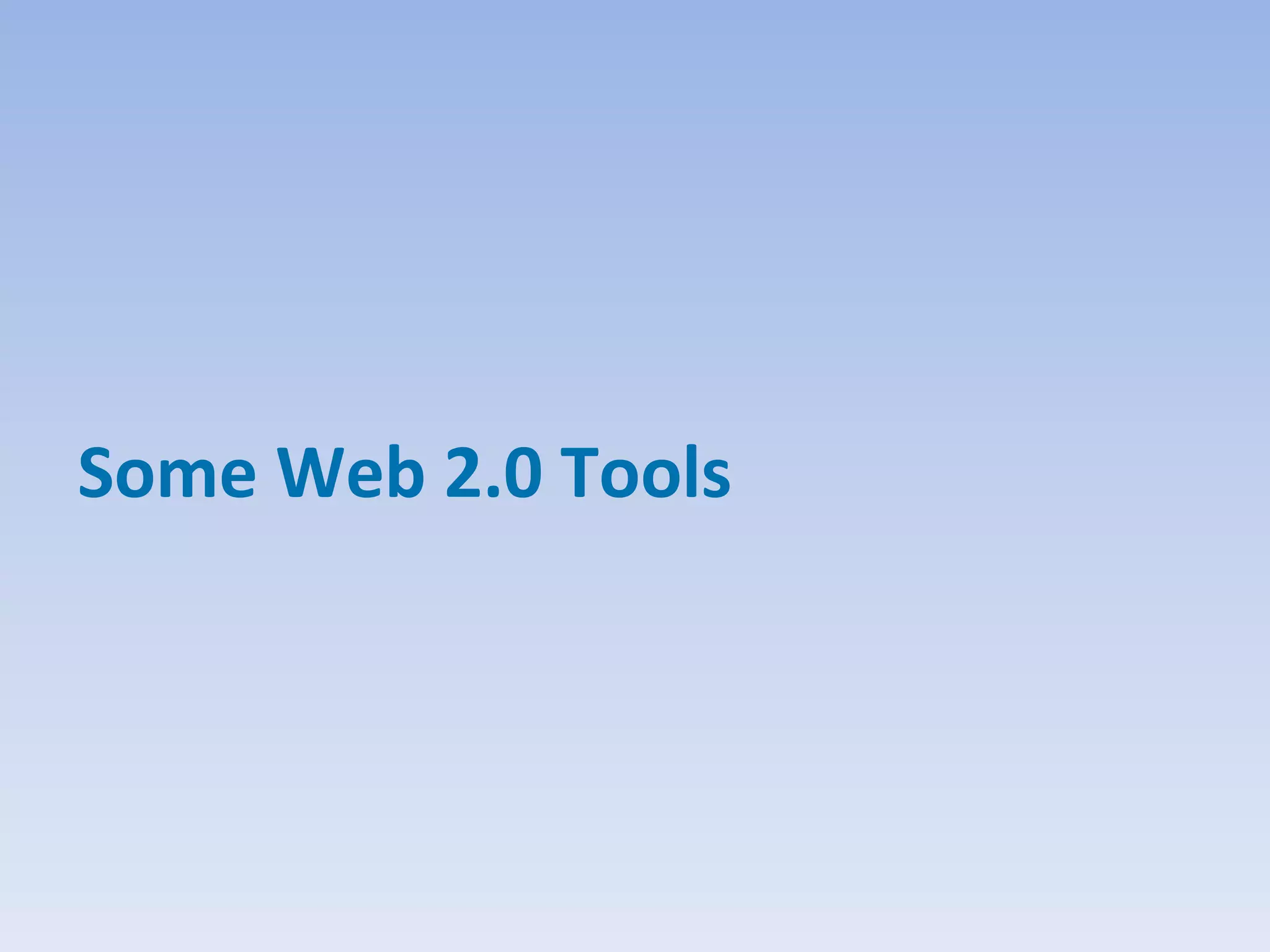 Some Web 2.0 Tools
 
