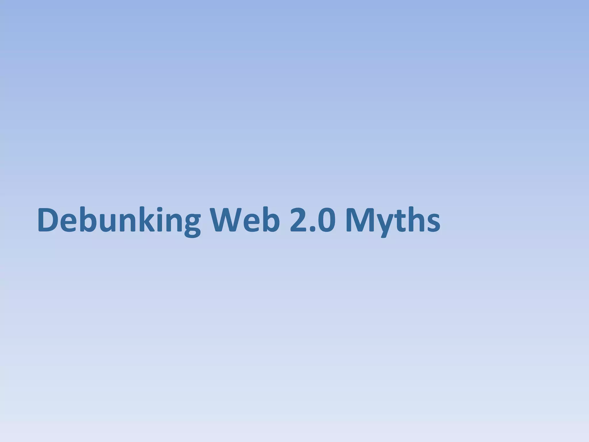 Debunking Web 2.0 Myths
 