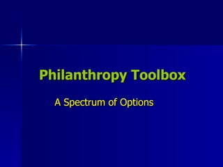 Philanthropy Toolbox A Spectrum of Options 