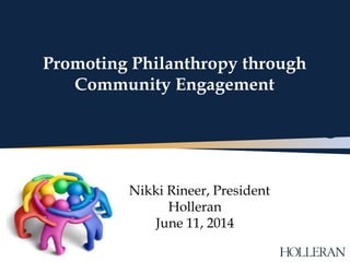 The Highlands at Wyomissing
Promoting Philanthropy through
Community Engagement
Nikki Rineer, President
Holleran
June 11, 2014
 