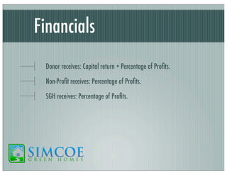 Financials
Donor receives: Capital return + Percentage of Proﬁts.
Non-Proﬁt receives: Percentage of Proﬁts.
SGH receives: Percentage of Proﬁts.

 