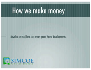 How we make money

Develop entitled land into smart green home developments.

 