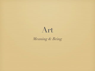 Art
Meaning & Being
 