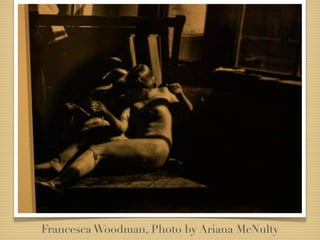 Francesca Woodman, Photo by Ariana McNulty
 