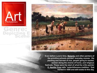 Art
Philippines
Even before Luna’s time, Malantic and other painters of
the primitive schools painted everyday scenes: the...